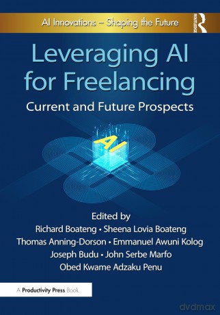 Leveraging AI for Freelancing: Current and Future Prospects - Richard Boateng [KSIĄŻKA]