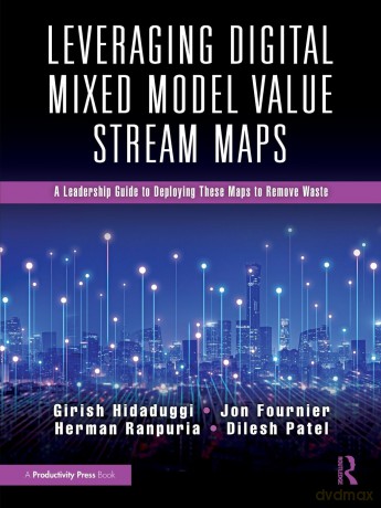Leveraging Digital Mixed Model Value Stream Maps: A Leadership Guide to Deploying These Maps to Remove Waste - Girish Hidaduggi [KSIĄŻKA]