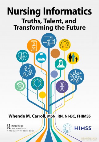 Nursing Informatics: Truths, Talent, and Transforming the Future (HIMSS Book Series) - Carroll [KSIĄŻKA]