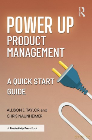 Power Up Product Management: A Quick Start Guide - Allison J. Taylor [KSIĄŻKA]