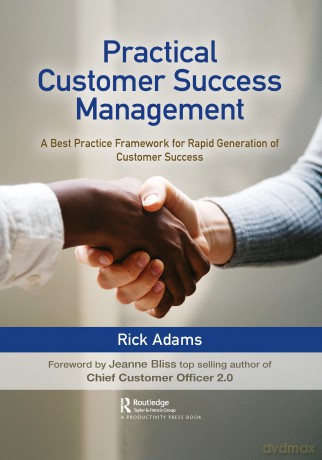 Practical Customer Success Management: A Best Practice Framework for Rapid Generation of Customer Success - Rick Adams [KSIĄŻKA]