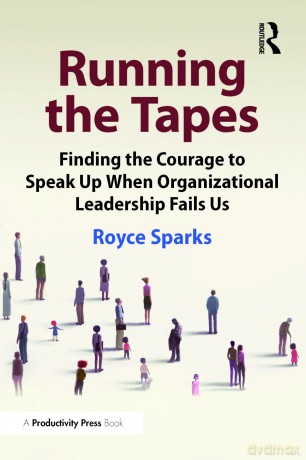 Running the Tapes: Finding the Courage to Speak Up When Organizational Leadership Fails Us - Royce Sparks [KSIĄŻKA]