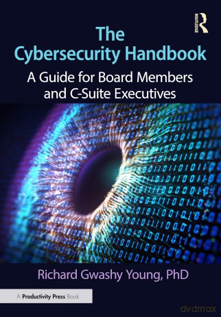 The Cybersecurity Handbook: A Guide for Board Members and C-Suite Executives - Richard Gwashy Young PhD [KSIĄŻKA]