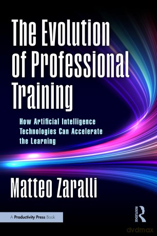 The Evolution of Professional Training: How Artificial Intelligence Technologies Can Accelerate the Learning - Matteo Zaralli [KSIĄŻKA]