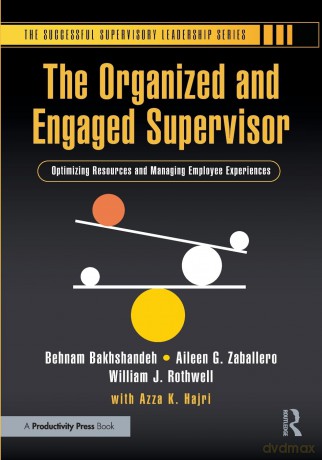 The Organized and Engaged Supervisor: Optimizing Resources and Managing Employee Experiences (Successful Supervisory Leadership) - Behnam Bakhshandeh [KSIĄŻKA]