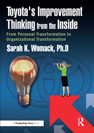 Toyota's Improvement Thinking from the Inside: From Personal Transformation to Organizational Transformation - Sarah K. Womack [KSIĄŻKA]