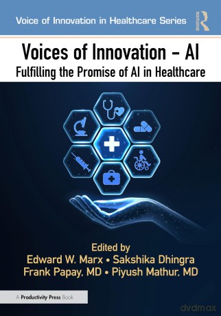 Voices of Innovation - AI: Fulfilling the Promise of AI in Healthcare (Voices of Innovation in Healthcare) - Frank Papay [KSIĄŻKA]