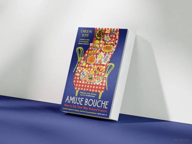 Amuse Bouche: How to Eat Your Way Around France: A Times Best Food and Drink Book 2024 - Carolyn Boyd [KSIĄŻKA]