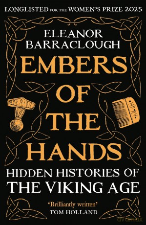 Embers of the Hands: Hidden Histories of the Viking Age: Longlisted for the 2025 Women's Prize for Non-Fiction - Eleanor Barraclough [KSIĄŻKA]