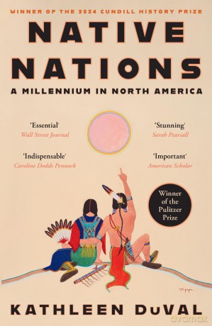 Native Nations: A Millennium in North America: Winner of the 2025 Pulitzer Prize for History - Kathleen DuVal [KSIĄŻKA]