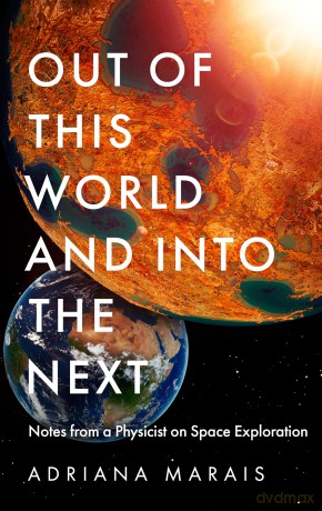 Out of this World and into the Next: Notes from a Physicist on Space Exploration - Adriana Marais [KSIĄŻKA]