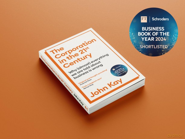 The Corporation in the Twenty-First Century: Why (almost) everything we are told about business is wrong - John Kay [KSIĄŻKA]