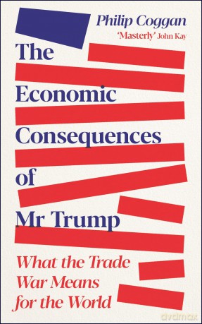 The Economic Consequences of Mr Trump: What the Trade War Means for the World - Philip Coggan [KSIĄŻKA]
