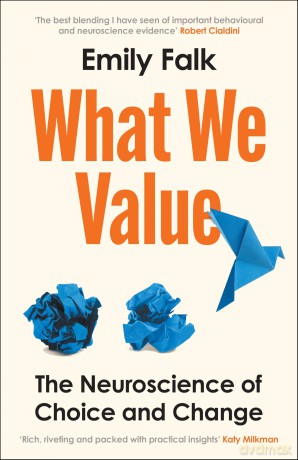 What We Value: The Neuroscience of Choice and Change - Dr Emily Falk [KSIĄŻKA]