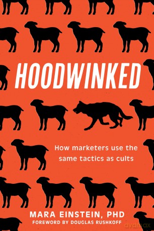 Hoodwinked: How Marketers Use the Same Tactics as Cults - Mara Einstein [KSIĄŻKA]