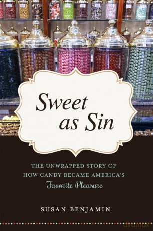 Sweet as Sin: The Unwrapped Story of How Candy Became America's Favorite Pleasure - Susan Benjamin [KSIĄŻKA]
