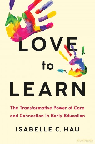 Love to Learn: The Transformative Power of Care and Connection in Early Education - Isabelle C. Hau [KSIĄŻKA]