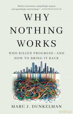 Why Nothing Works: Who Killed Progress-and How to Bring It Back - Marc J. Dunkelman [KSIĄŻKA]
