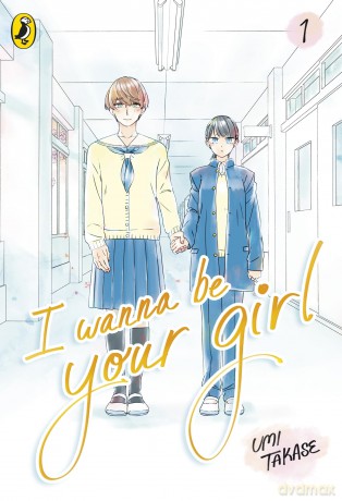 I Wanna Be Your Girl Vol. 1: A young teen manga about friendship, first loves and finding yourself - Umi Takase [KOMIKS]