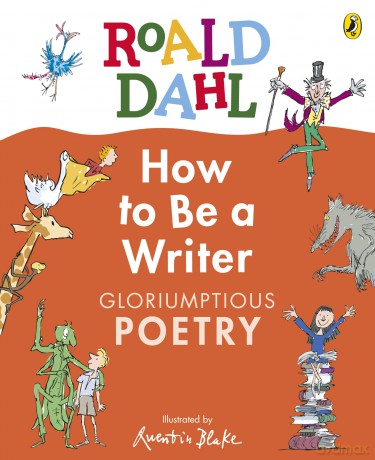 Roald Dahl How to Be a Writer: Gloriumptious Poetry: A wondercrump creative writing activity book for 7-11 year olds - Roald Dahl [KSIĄŻKA]