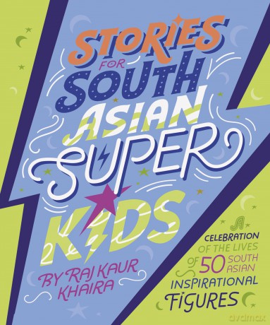 Stories for South Asian Superkids: Discover the inspirational lives of 50 figures from South Asia - Raj Kaur Khaira [KSIĄŻKA]