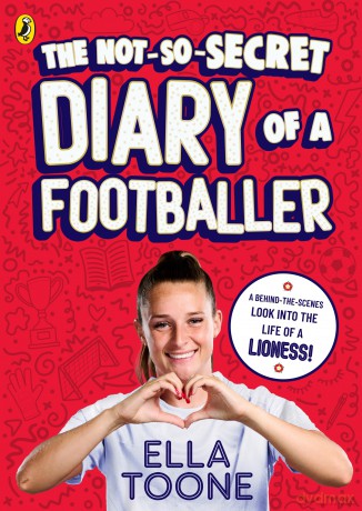 The Not-So-Secret Diary of a Footballer: A behind-the-scenes look into the life of a Lioness - Ella Toone [KSIĄŻKA]