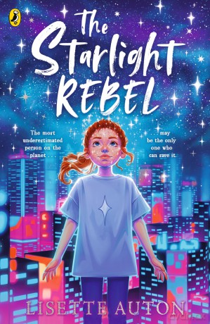 The Starlight Rebel: Perfect for readers aged 9+, a thrilling and big-hearted sci-fi adventure set in Earth's distant future! - Lisette Auton [KSIĄŻKA]