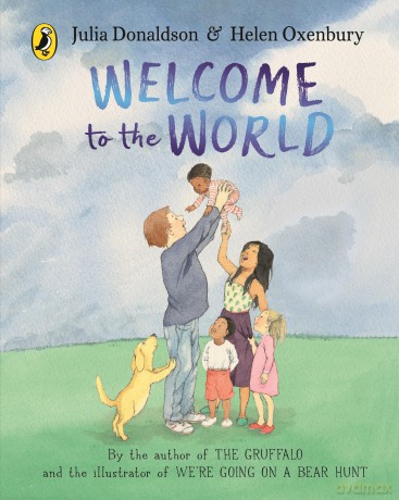 Welcome to the World: By the author of The Gruffalo and the illustrator of We're Going on a Bear Hunt - Julia Donaldson [KSIĄŻKA]