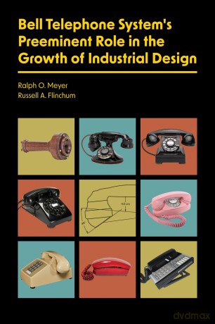 Bell Telephone System's Preeminent Role in the Growth of Industrial Design - Ralph O. Meyer [KSIĄŻKA]