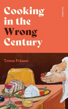 Cooking in the Wrong Century - Teresa Präauer [KSIĄŻKA]