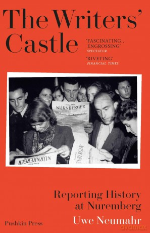 The Writers' Castle: Reporting History at Nuremberg - Uwe Neumahr [KSIĄŻKA]
