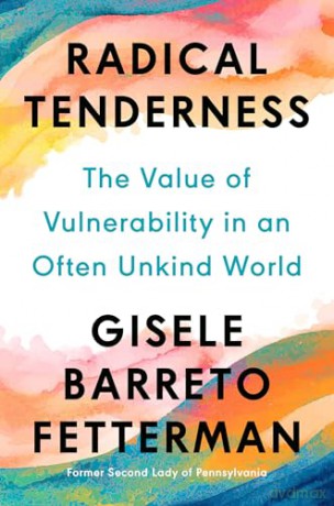 Radical Tenderness: The Value of Vulnerability in an Often Unkind World - Gisele Barreto Fetterman [KSIĄŻKA]