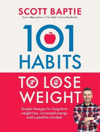 101 Habits to Lose Weight: Simple Changes for Long-Term Weight Loss, Increased Energy and a Positive Mindset - Scott Baptie [KSIĄŻKA]