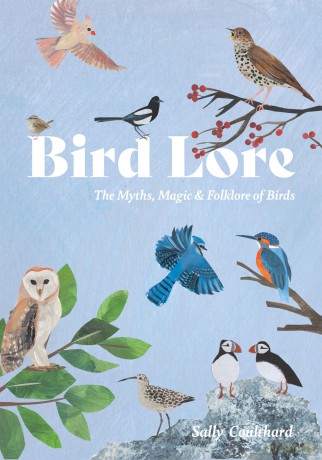Bird Lore: The Myths, Folklore and Meaning of Birds - Sally Coulthard [KSIĄŻKA]