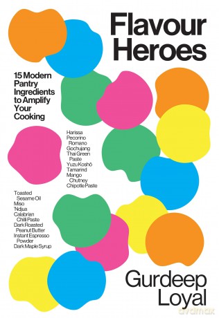 Flavour Heroes: 15 Modern Pantry Ingredients to Amplify Your Cooking - Gurdeep Loyal [KSIĄŻKA]