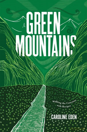 Green Mountains: Walking the Caucasus with Recipes - Caroline Eden [KSIĄŻKA]