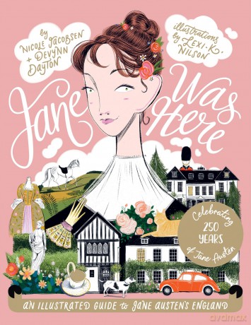 Jane Was Here: An Illustrated Guide to Jane Austen's England - Nicole Jacobsen [KSIĄŻKA]