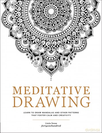 Meditative Drawing: Learn to Draw Mandalas and Other Patterns That Foster Calm and Creativity - Lizzie Snow [KSIĄŻKA]