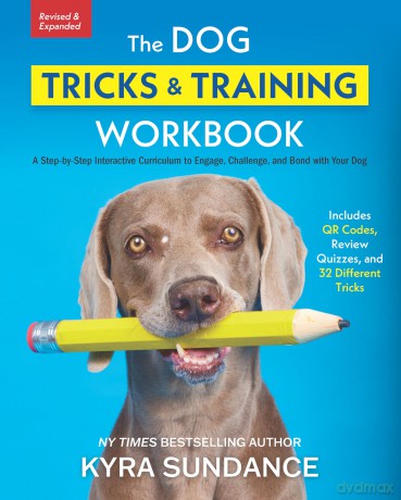 The Dog Tricks and Training Workbook, Revised and Expanded: A Step-by-Step Interactive Curriculum to Engage, Challenge, and Bond with Your Dog - Kyra Sundance [KSIĄŻKA]