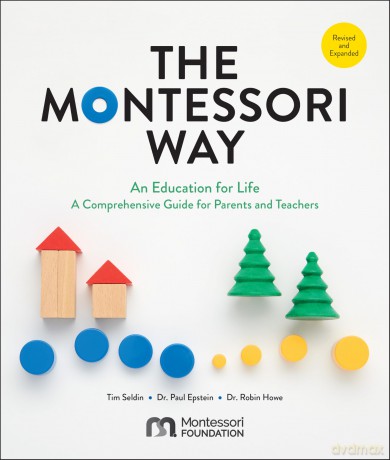 The Montessori Way, Revised and Expanded: An Education for Life; A Comprehensive Guide for Parents and Teachers - Tim Seldin [KSIĄŻKA]