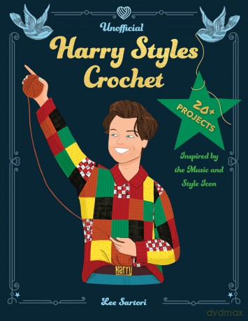 Unofficial Harry Styles Crochet: 20+ Projects Inspired by the Music and Style Icon (Celebrity Crochet) - Lee Sartori [KSIĄŻKA]