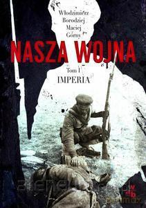 Nasza wojna. Tom 1. Imperia [KSIĄŻKA]
