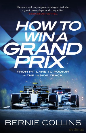 How to Win a Grand Prix: From Pit Lane to Podium - the Inside Track - Bernie Collins [KSIĄŻKA]