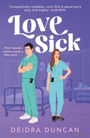 Love Sick: Grey's Anatomy meets The Hating Game in this fiery enemies-to-lovers romcom - Deidra Duncan [KSIĄŻKA]