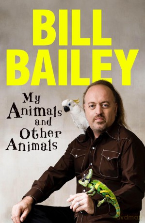 My Animals, and Other Animals: A memoir of sorts - Bill Bailey [KSIĄŻKA]