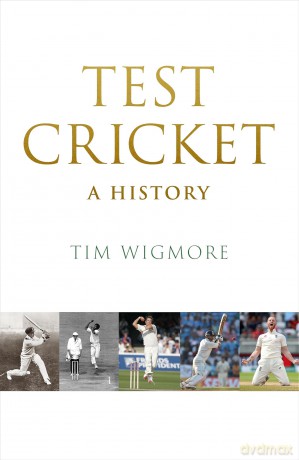 Test Cricket: A History - Tim Wigmore [KSIĄŻKA]