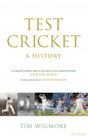 Test Cricket: A History - Tim Wigmore [KSIĄŻKA]