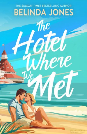 The Hotel Where We Met: A heartwarming, feel-good romance with a dazzling time travel twist - Belinda Jones [KSIĄŻKA]