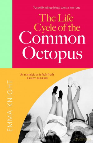 The Life Cycle of the Common Octopus: a witty and charming novel of friendship, family and first love - Emma Knight [KSIĄŻKA]