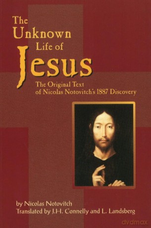 Unknown Life of Jesus: The Original Text of Nicolas Notovich's 1887 Discovery - Nicolas Notovitch [KSIĄŻKA]